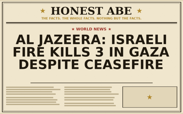 Al Jazeera: Israeli Fire Kills 3 in Gaza Despite Ceasefire