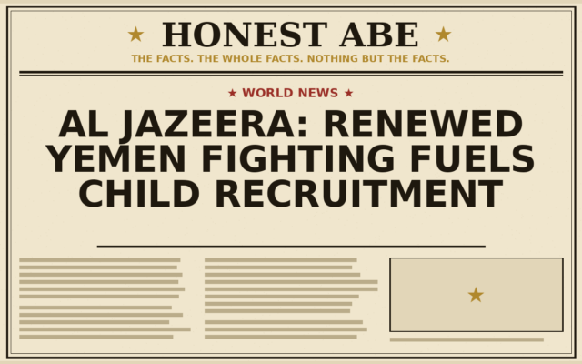 Al Jazeera: Renewed Yemen Fighting Fuels Child Recruitment