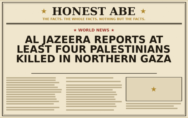 Al Jazeera Reports at Least Four Palestinians Killed in Northern Gaza