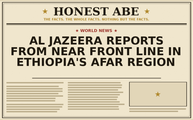 Al Jazeera Reports From Near Front Line in Ethiopia’s Afar Region