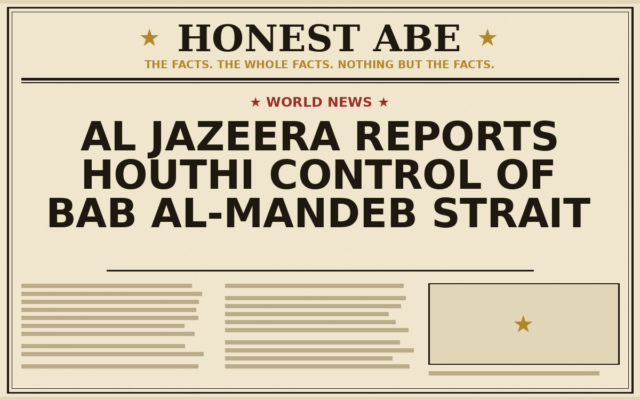 Al Jazeera Reports Houthi Control of Bab al-Mandeb Strait