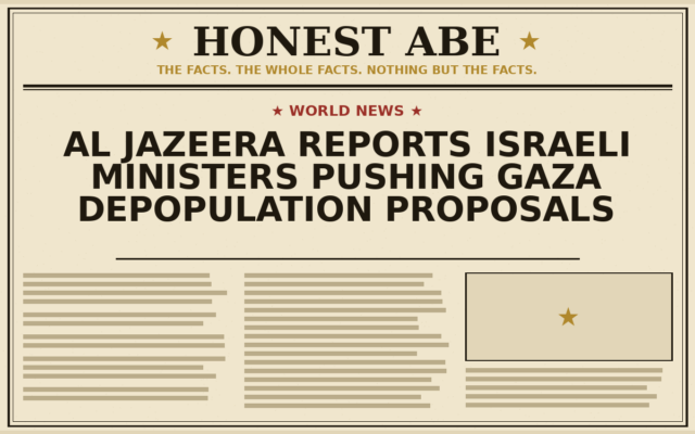 Al Jazeera Reports Israeli Ministers Pushing Gaza Depopulation Proposals