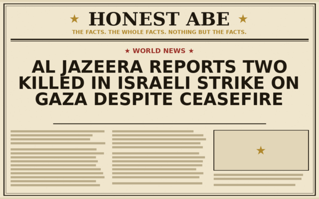 Al Jazeera Reports Two Killed in Israeli Strike on Gaza Despite Ceasefire