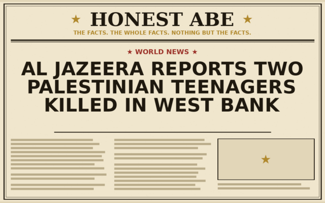 Al Jazeera Reports Two Palestinian Teenagers Killed in West Bank