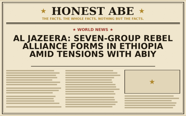 Al Jazeera: Seven-Group Rebel Alliance Forms in Ethiopia Amid Tensions With Abiy