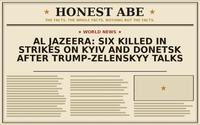 Al Jazeera: Six Killed in Strikes on Kyiv and Donetsk After Trump-Zelenskyy Talks
