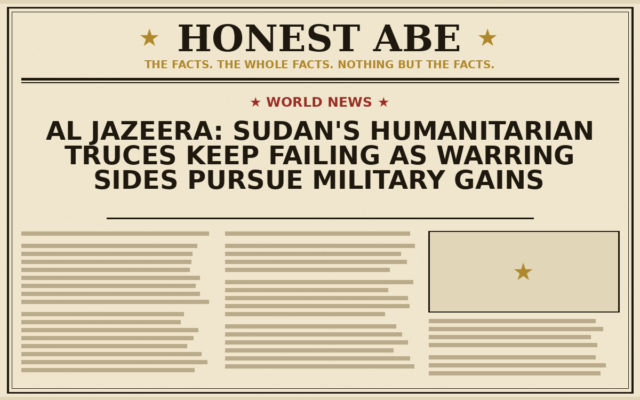 Al Jazeera: Sudan’s Humanitarian Truces Keep Failing as Warring Sides Pursue Military Gains