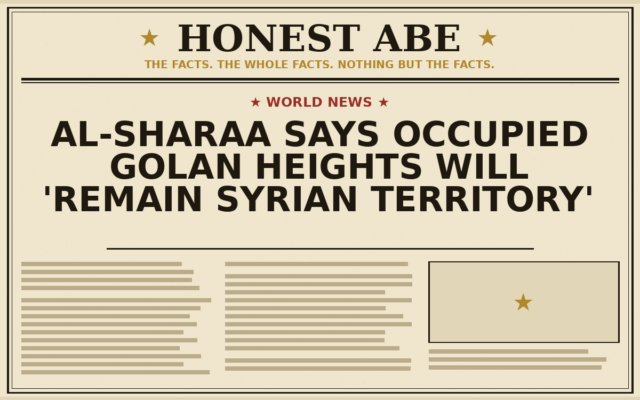 Al-Sharaa Says Occupied Golan Heights Will ‘Remain Syrian Territory’