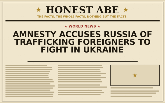 Amnesty Accuses Russia of Trafficking Foreigners to Fight in Ukraine