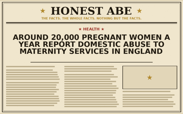Around 20,000 Pregnant Women a Year Report Domestic Abuse to Maternity Services in England