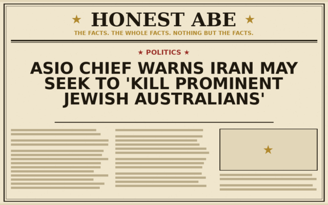 Asio Chief Warns Iran May Seek to ‘Kill Prominent Jewish Australians’