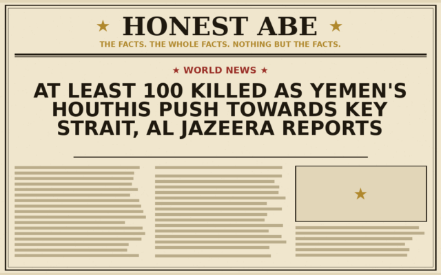At Least 100 Killed as Yemen’s Houthis Push Towards Key Strait, Al Jazeera Reports