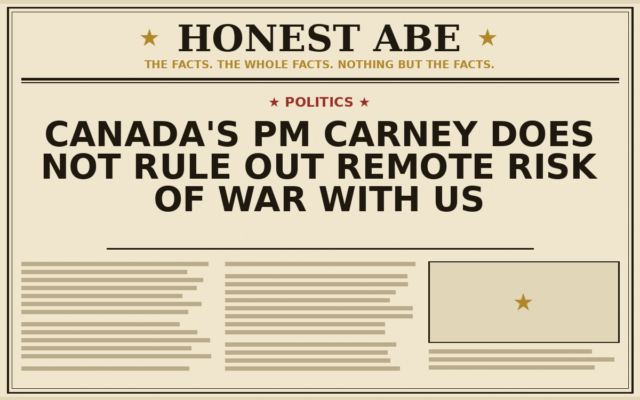 Canada’s PM Carney Does Not Rule Out Remote Risk of War With US