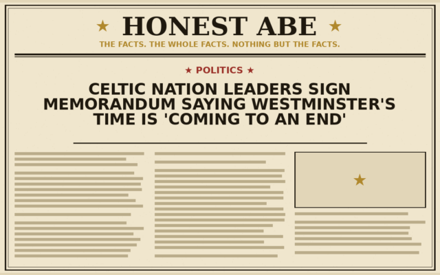 Celtic Nation Leaders Sign Memorandum Saying Westminster’s Time Is ‘Coming to an End’
