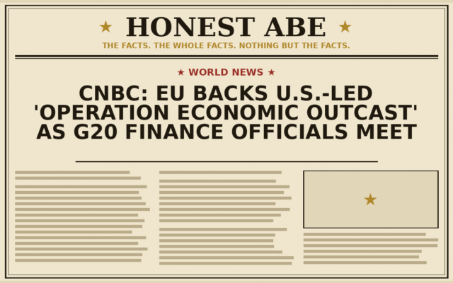 CNBC: EU Backs U.S.-Led ‘Operation Economic Outcast’ as G20 Finance Officials Meet
