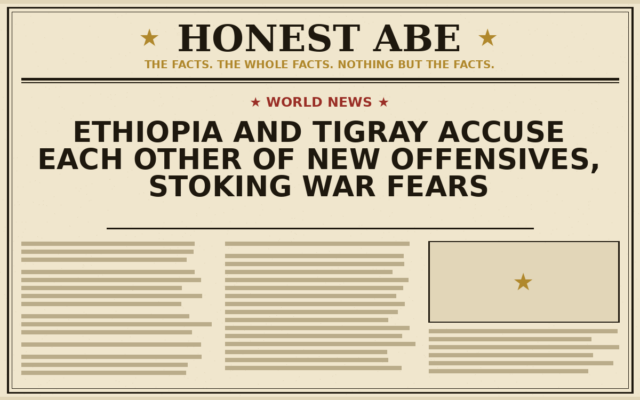 Ethiopia and Tigray Accuse Each Other of New Offensives, Stoking War Fears