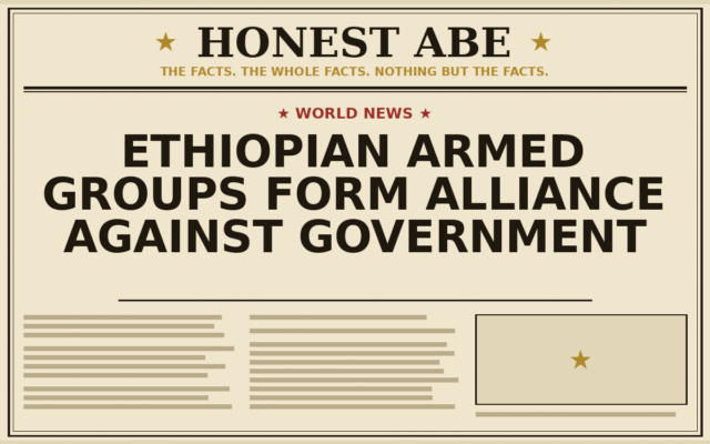 Ethiopian Armed Groups Form Alliance Against Government