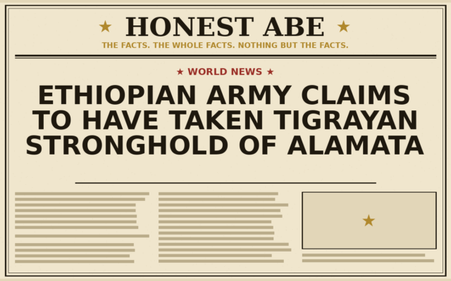 Ethiopian Army Claims to Have Taken Tigrayan Stronghold of Alamata