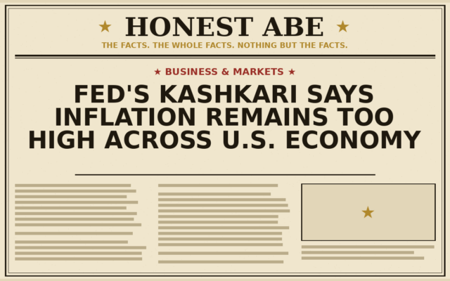 Fed’s Kashkari Says Inflation Remains Too High Across U.S. Economy