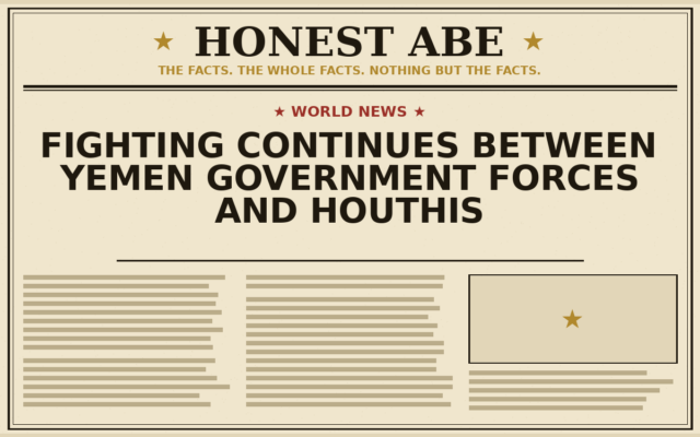 Fighting Continues Between Yemen Government Forces and Houthis