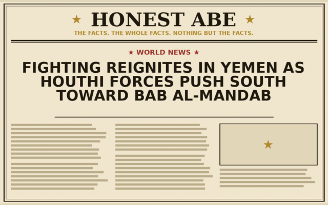 Fighting Reignites in Yemen as Houthi Forces Push South Toward Bab al-Mandab