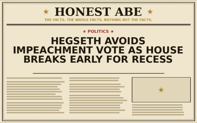 Hegseth Avoids Impeachment Vote as House Breaks Early for Recess