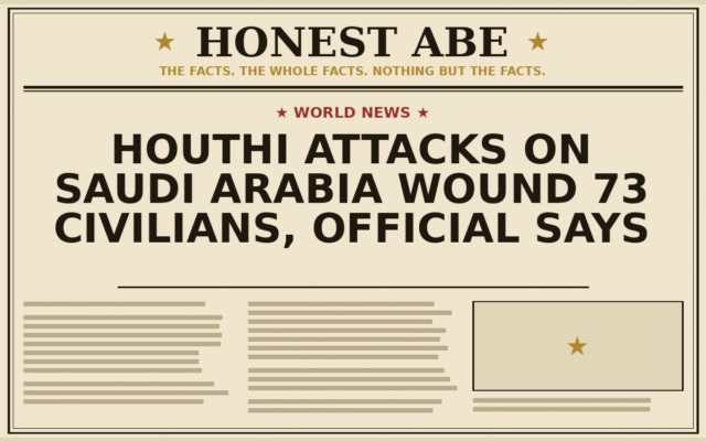 Houthi Attacks on Saudi Arabia Wound 73 Civilians, Official Says
