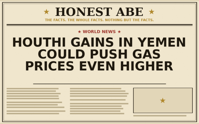 Houthi Gains in Yemen Could Push Gas Prices Even Higher