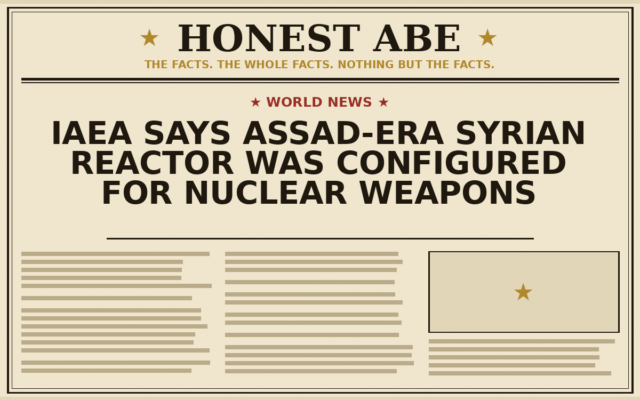 IAEA Says Assad-Era Syrian Reactor Was Configured for Nuclear Weapons
