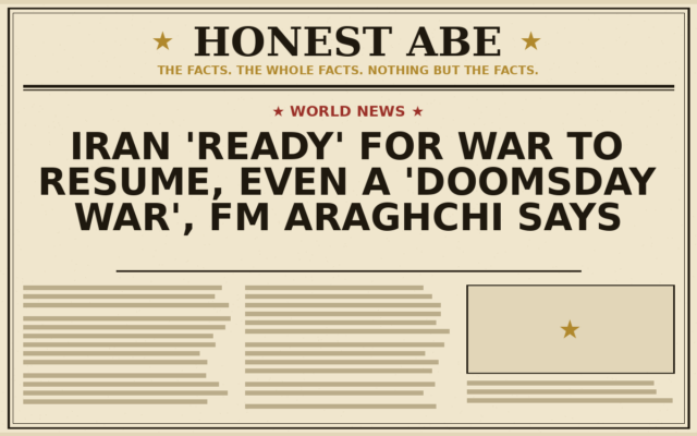 Iran ‘Ready’ for War to Resume, Even a ‘Doomsday War’, FM Araghchi Says