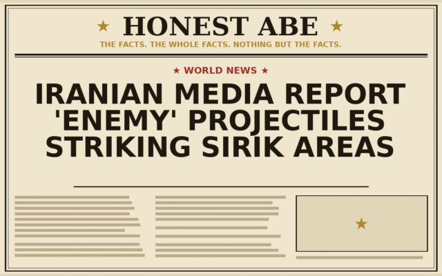 Iranian Media Report ‘Enemy’ Projectiles Striking Sirik Areas