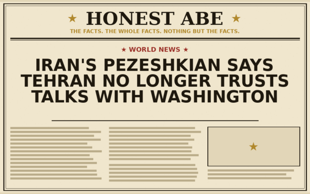Iran’s Pezeshkian Says Tehran No Longer Trusts Talks With Washington
