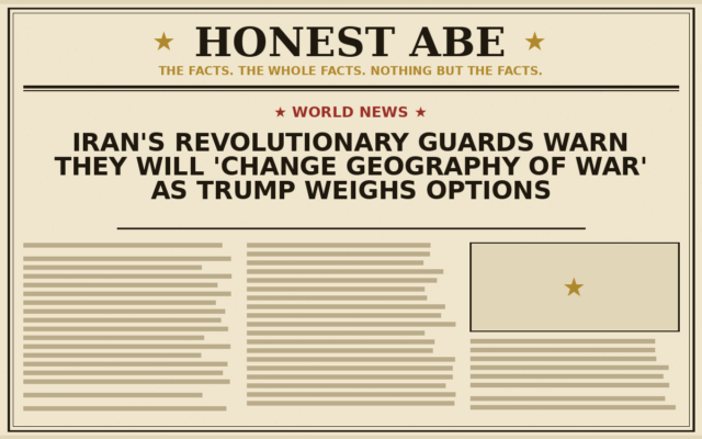 Iran’s Revolutionary Guards Warn They Will ‘Change Geography of War’ as Trump Weighs Options
