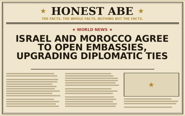Israel and Morocco Agree to Open Embassies, Upgrading Diplomatic Ties