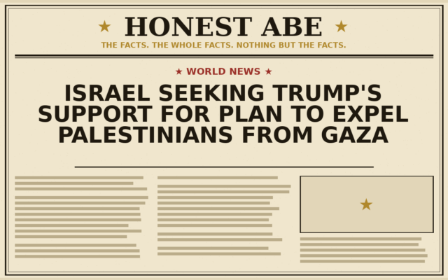 Israel Seeking Trump’s Support for Plan to Expel Palestinians From Gaza