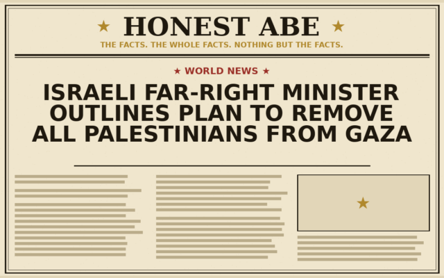 Israeli Far-Right Minister Outlines Plan to Remove All Palestinians From Gaza