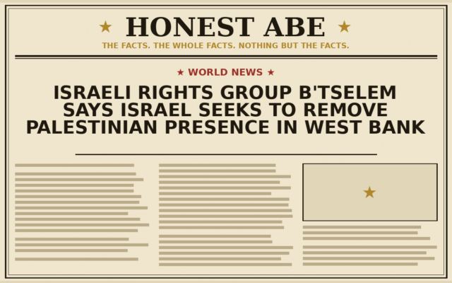 Israeli Rights Group B’Tselem Says Israel Seeks to Remove Palestinian Presence in West Bank