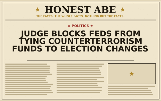 Judge Blocks Feds From Tying Counterterrorism Funds to Election Changes