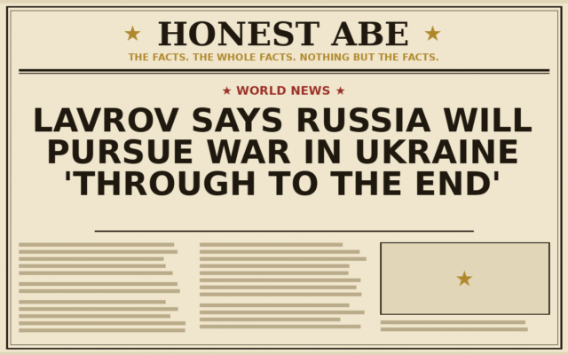 Lavrov Says Russia Will Pursue War in Ukraine ‘Through to the End’