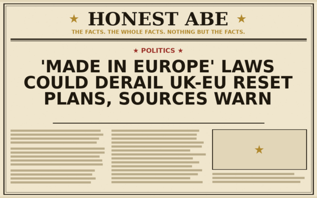 ‘Made in Europe’ Laws Could Derail UK-EU Reset Plans, Sources Warn
