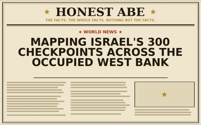 Mapping Israel’s 300 Checkpoints Across the Occupied West Bank