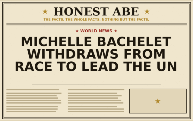 Michelle Bachelet Withdraws From Race to Lead the UN