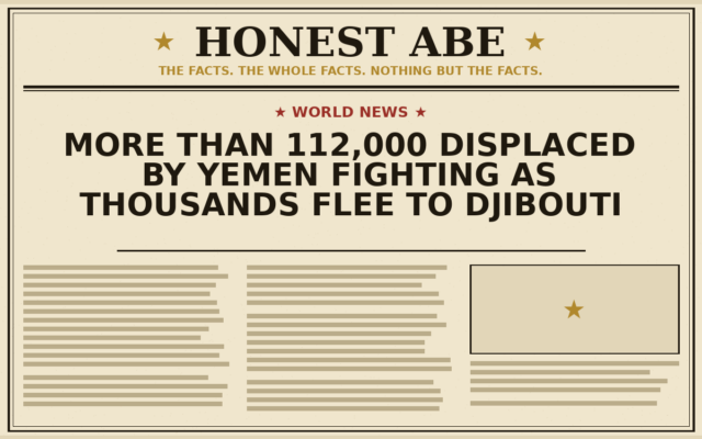 More Than 112,000 Displaced by Yemen Fighting as Thousands Flee to Djibouti