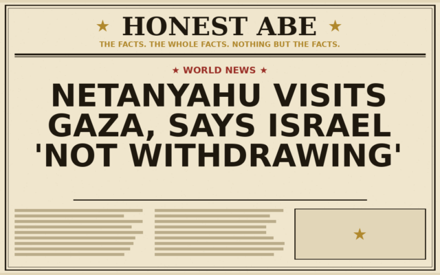 Netanyahu Visits Gaza, Says Israel ‘Not Withdrawing’