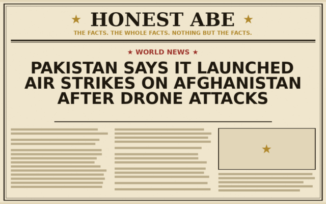 Pakistan Says It Launched Air Strikes on Afghanistan After Drone Attacks