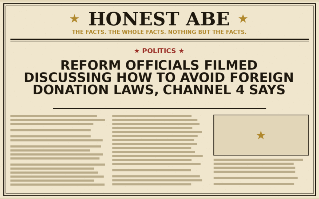 Reform Officials Filmed Discussing How to Avoid Foreign Donation Laws, Channel 4 Says