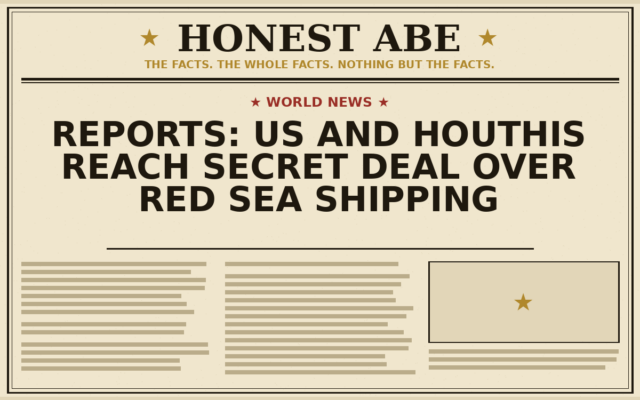 Reports: US and Houthis Reach Secret Deal Over Red Sea Shipping