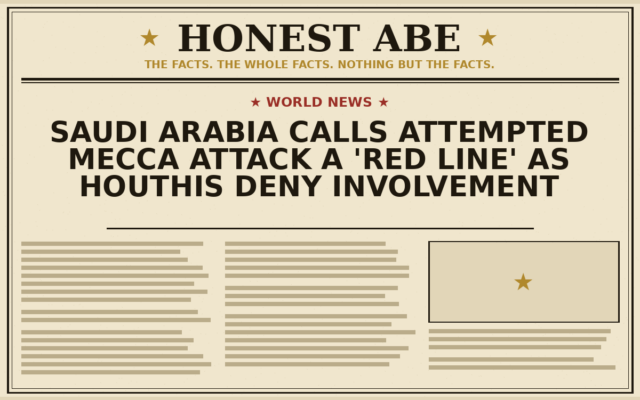 Saudi Arabia Calls Attempted Mecca Attack a ‘Red Line’ as Houthis Deny Involvement