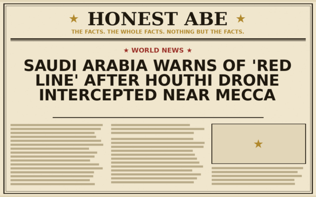 Saudi Arabia Warns of ‘Red Line’ After Houthi Drone Intercepted Near Mecca