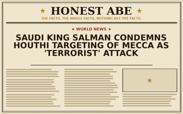 Saudi King Salman Condemns Houthi Targeting of Mecca as ‘Terrorist’ Attack
